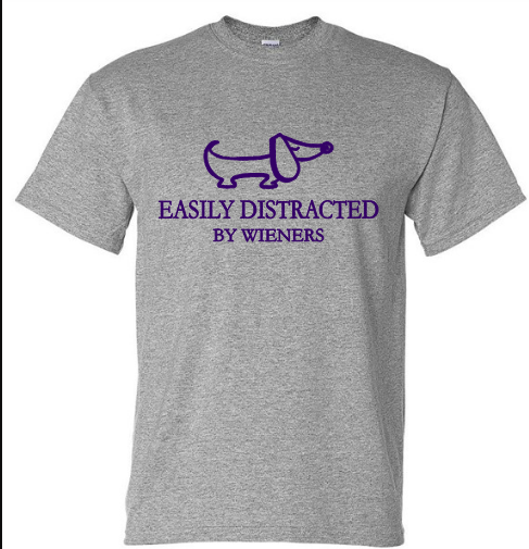 Easily Distracted by Wieners T Shirt