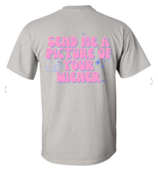 send me a picture of your wiener - grey t shirt