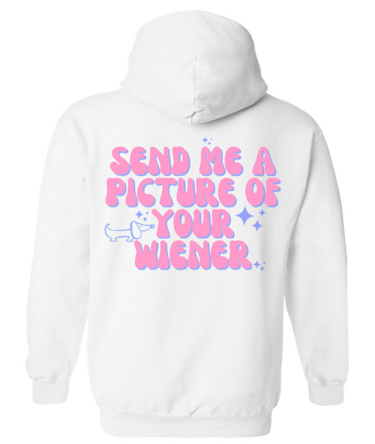 send me a picture of your wiener - white hoodie